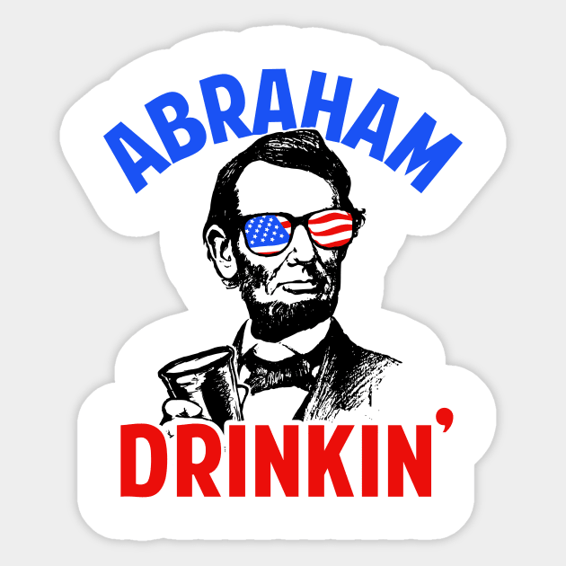 Abraham Drinkin' Sticker by dumbshirts